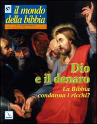 Il mondo della Bibbia (2007). Vol. 2: Dio e il denaro. La Bibbia condanna i ricchi?