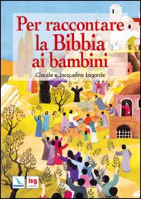 Per raccontare la Bibbia ai bambini. Ediz. illustrata
