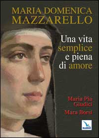 Maria Domenica Mazzarello. Una vita semplice e piena di amore