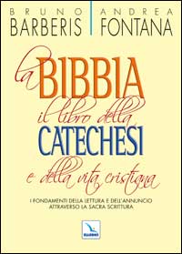 La Bibbia, il libro della catechesi e della vita cristiana. I fondamenti della lettura e dell'annuncio attraverso la Sacra Scrittura