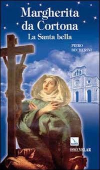 Margherita da Cortona. La santa bella