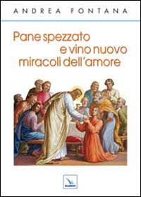 Pane spezzato e vino nuovo, miracoli dell'amore