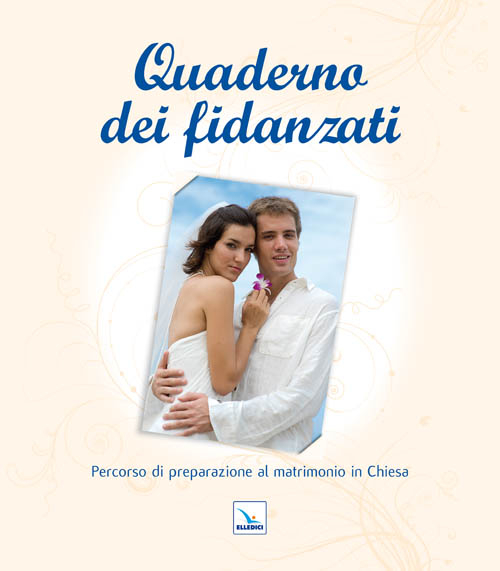 Quaderno dei fidanzati. Percorso di preparazione al matrimonio in chiesa