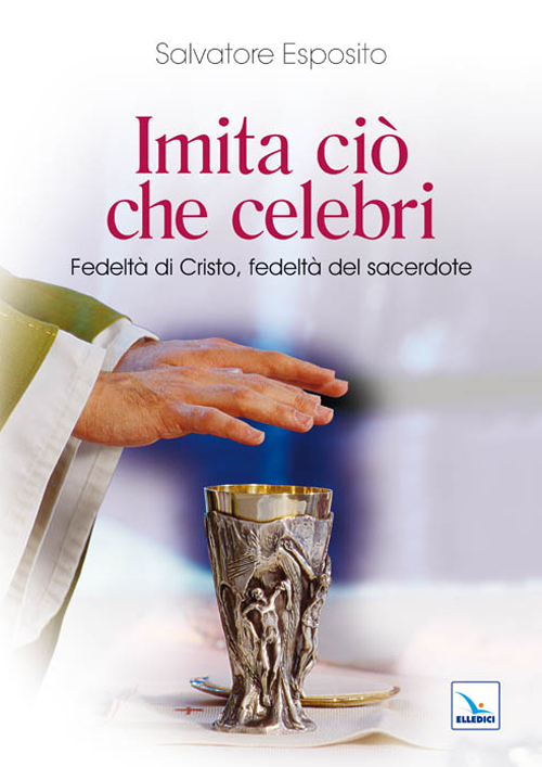 Imita ciò che celebri. Fedeltà di Cristo, fedeltà del sacerdote