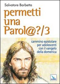 Permetti una parol@? Cammino epistolare per adolescenti con il vangelo della domenica. Anno B. Vol. 3