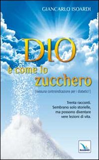Dio è come lo zucchero (nessuna controindicazione per i diabetici!)