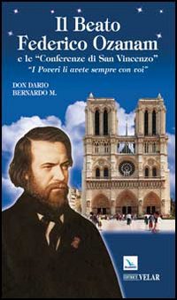 Il beato Federico Ozanam e le «Conferenze di San Vincenzo». «I poveri li avete sempre con voi»