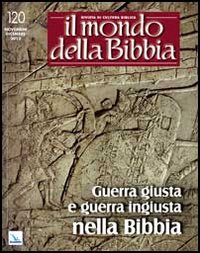 Il mondo della Bibbia (2013). Vol. 5: Guerra giusta e guerra ingiusta nella Bibbia