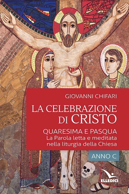 La celebrazione di Cristo. Quaresima e Pasqua