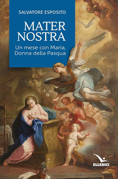 Mater nostra. Un mese con Maria, donna della Pasqua