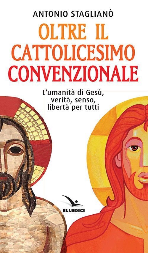 Oltre il cattolicesimo convenzionale. L'umanità di Gesù, verità, senso, libertà per tutti