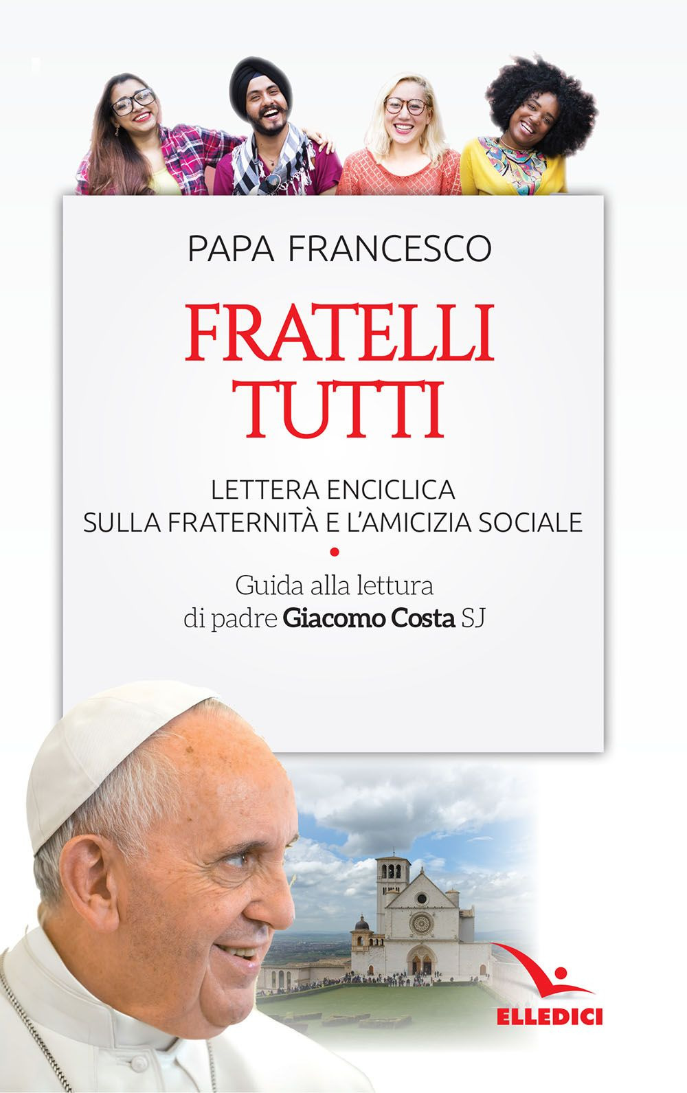 Fratelli tutti. Lettera Enciclica sulla fraternità e l'amicizia sociale. Guida alla lettura di padre Giacomo Costa SJ