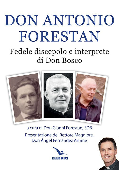 Don Antonio Forestan. Fedele discepolo e interprete di Don Bosco