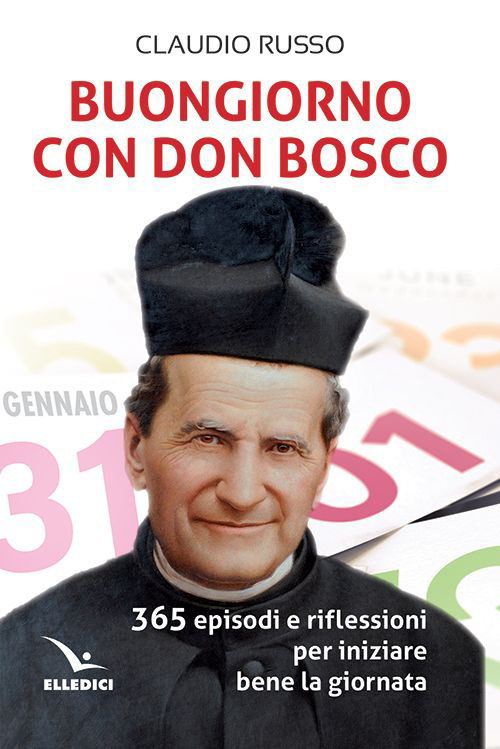 Buongiorno con don Bosco. 365 episodi e riflessioni per iniziare bene la giornata