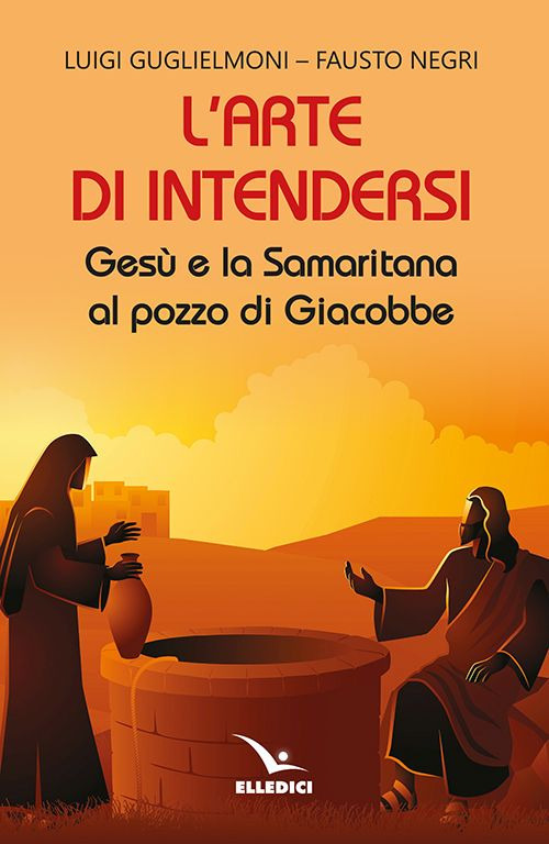 L'arte di intendersi. Gesù e la samaritana al pozzo di Giacobbe