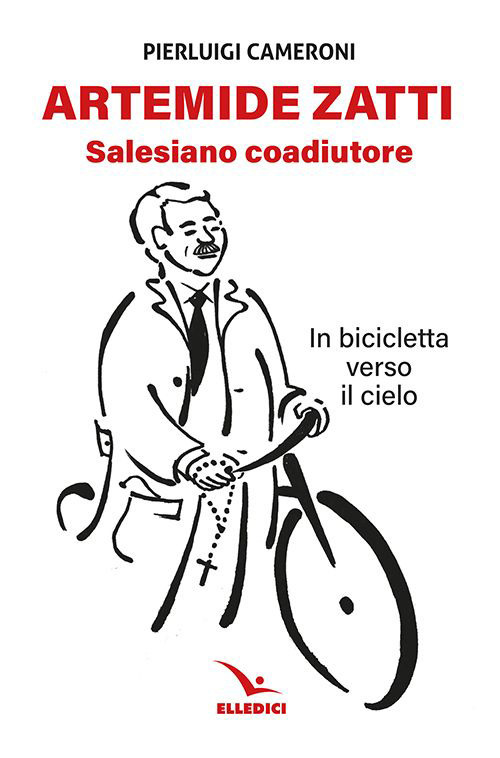 Artemide Zatti. Salesiano coadiutore. In bicicletta verso il cielo