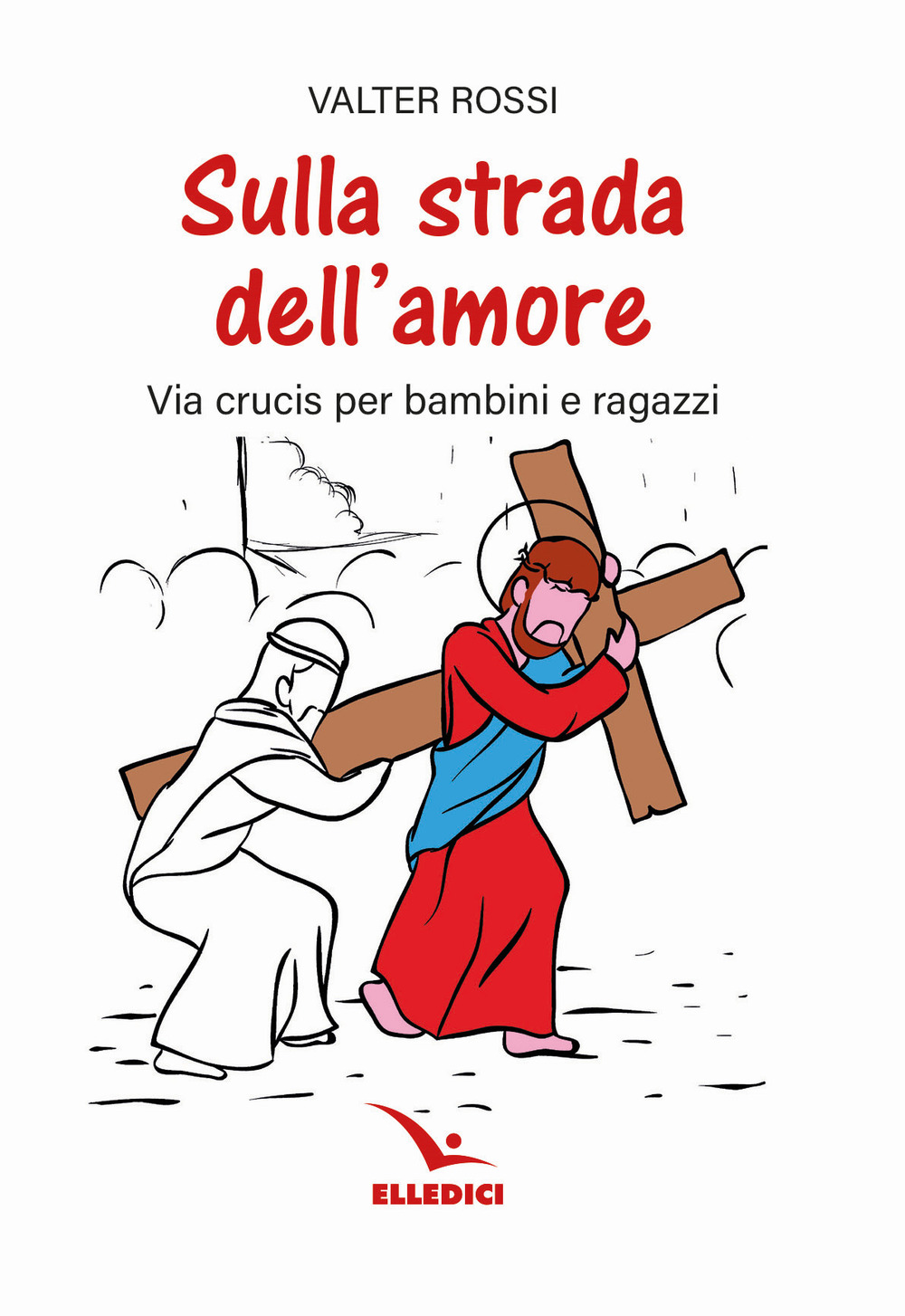 Sulla strada dell'amore. Via crucis per ragazzi