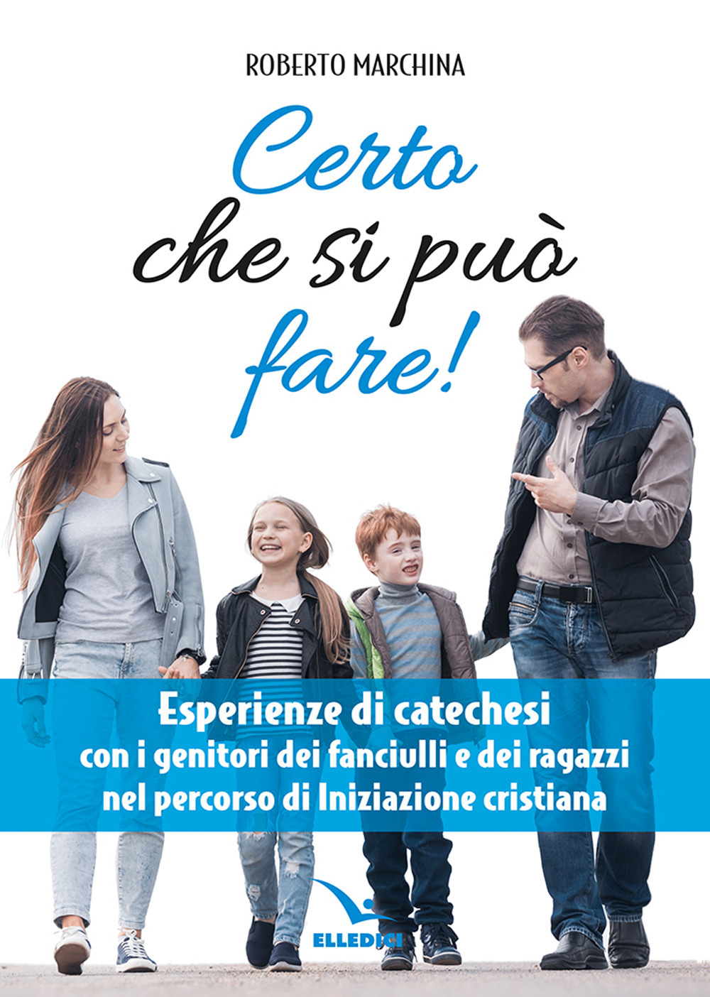 Certo che si può fare! Catechesi per i genitori dei fanciulli e dei ragazzi nel percorso di iniziazione cristiana