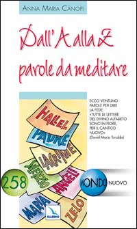 Dall'A alla Z parole da meditare. Tutte le lettere del divino alfabeto sono in fiore per il cantico nuovo