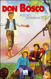 Don Bosco. Ediz. illustrata. Vol. 1: Piccolo saltimbanco