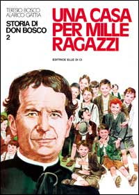 Storia di don Bosco. Vol. 2: Una casa per mille ragazzi