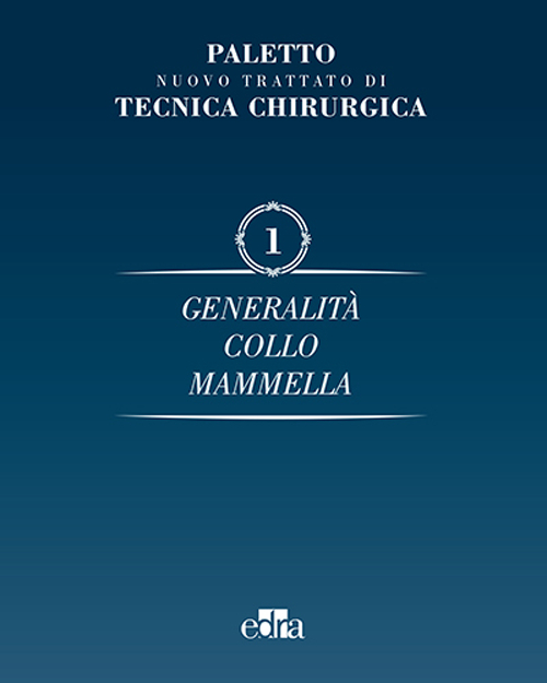 Nuovo trattato di tecnica chirurgica. Vol. 1: Generalità. Collo, mammella