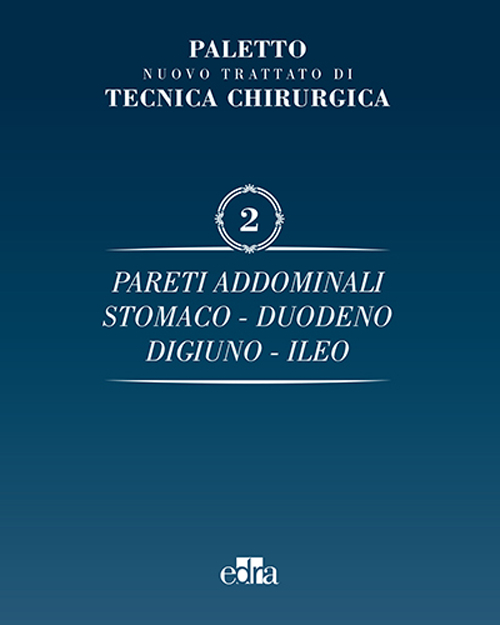 Nuovo trattato di tecnica chirurgica. Vol. 2: Pareti addominali, stomaco, duodeno, digiuno, ileo