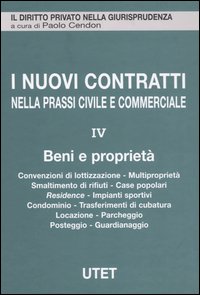 I nuovi contratti nella prassi civile e commerciale. Vol. 4: Beni e proprietà