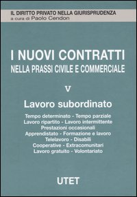 I nuovi contratti nella prassi civile e commerciale. Vol. 5: Lavoro subordinato