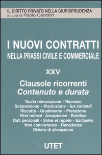 I nuovi contratti nella prassi civile e commerciale. Vol. 25: Clausole ricorrenti. Contenuto e durata