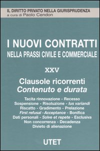 I nuovi contratti nella prassi civile e commerciale. Vol. 25: Clausole ricorrenti. Contenuto e durata