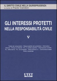 Gli interessi protetti nella responsabilità civile. Vol. 5