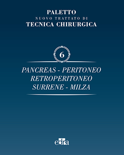 Trattato di tecnica chirurgica. Vol. 6: Pancreas, peritoneo, retroperitoneo, surrene, milza