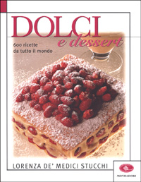 Dolci e dessert. 600 ricette da tutto il mondo. Ediz. illustrata