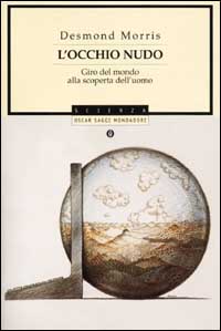 L'occhio nudo. Giro del mondo alla scoperta dell'uomo