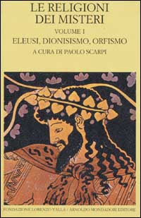 Le religioni dei misteri. Vol. 1: Eleusi, dionisismo, orfismo