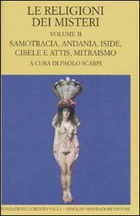 Le religioni dei misteri. Vol. 2: Samotracia, Andania, Iside, Cibele e Attis, Mitraismo