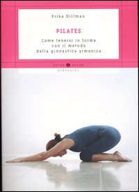 Pilates. Come tenersi in forma con il metodo della ginnastica armonica