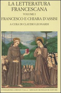 La letteratura francescana. Testo latino a fronte. Vol. 1: Francesco e Chiara d'Assisi