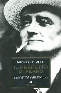 Il prefetto di ferro. L'uomo di Mussolini che mise in ginocchio la mafia