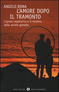 L'amore dopo il tramonto. L'ipnosi regressiva e il mistero delle anime gemelle