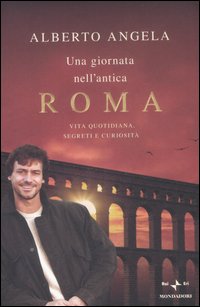 Una giornata nell'antica Roma. Vita quotidiana, segreti e curiosità