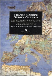 Le radici perdute dell'Europa. Da Carlo V ai conflitti mondiali