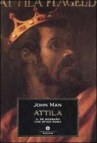 Attila. Il re barbaro che sfidò Roma