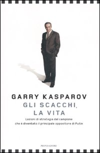 Gli scacchi, la vita. Lezione di strategia dal campione che è diventato il principale oppositore di Putin