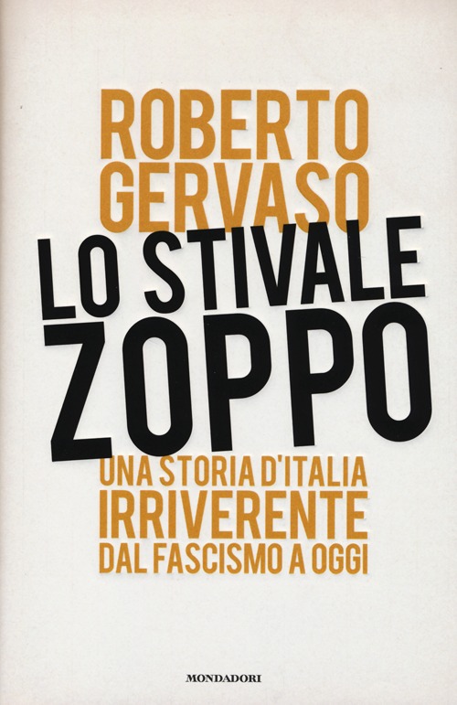 Lo stivale zoppo. Una storia d'Italia irriverente dal fascismo a oggi