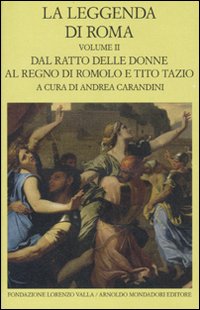 La leggenda di Roma. Testo latino e greco a fronte. Vol. 2: Dal ratto delle donne al regno di Romolo e Tito Tazio
