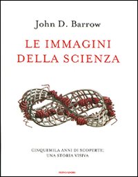 Le immagini della scienza. Cinquemila anni di scoperte: una storia visiva