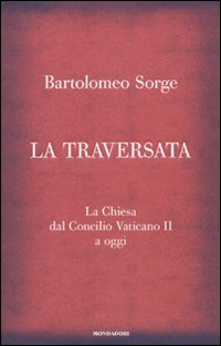La traversata. La Chiesa dal Concilio Vaticano II a oggi