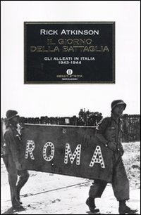 Il giorno della battaglia. Gli alleati in Italia 1943-1944